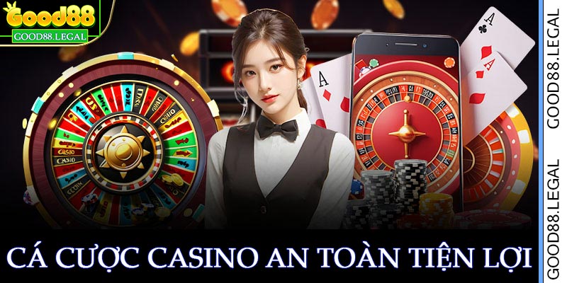 Cá cược casino trực tuyến good88 an toàn tiện lợi